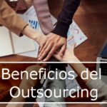 ¿Cuales son los beneficios del Outsourcing?